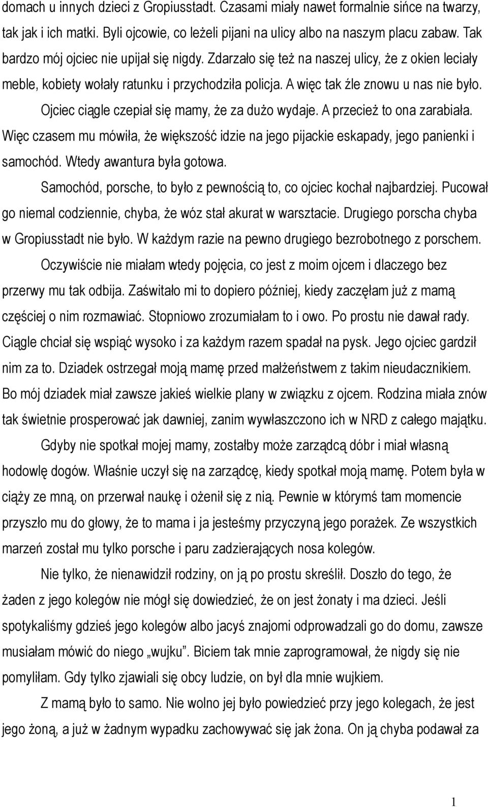 Ojciec ciągle czepiał się mamy, że za dużo wydaje. A przecież to ona zarabiała. Więc czasem mu mówiła, że większość idzie na jego pijackie eskapady, jego panienki i samochód.