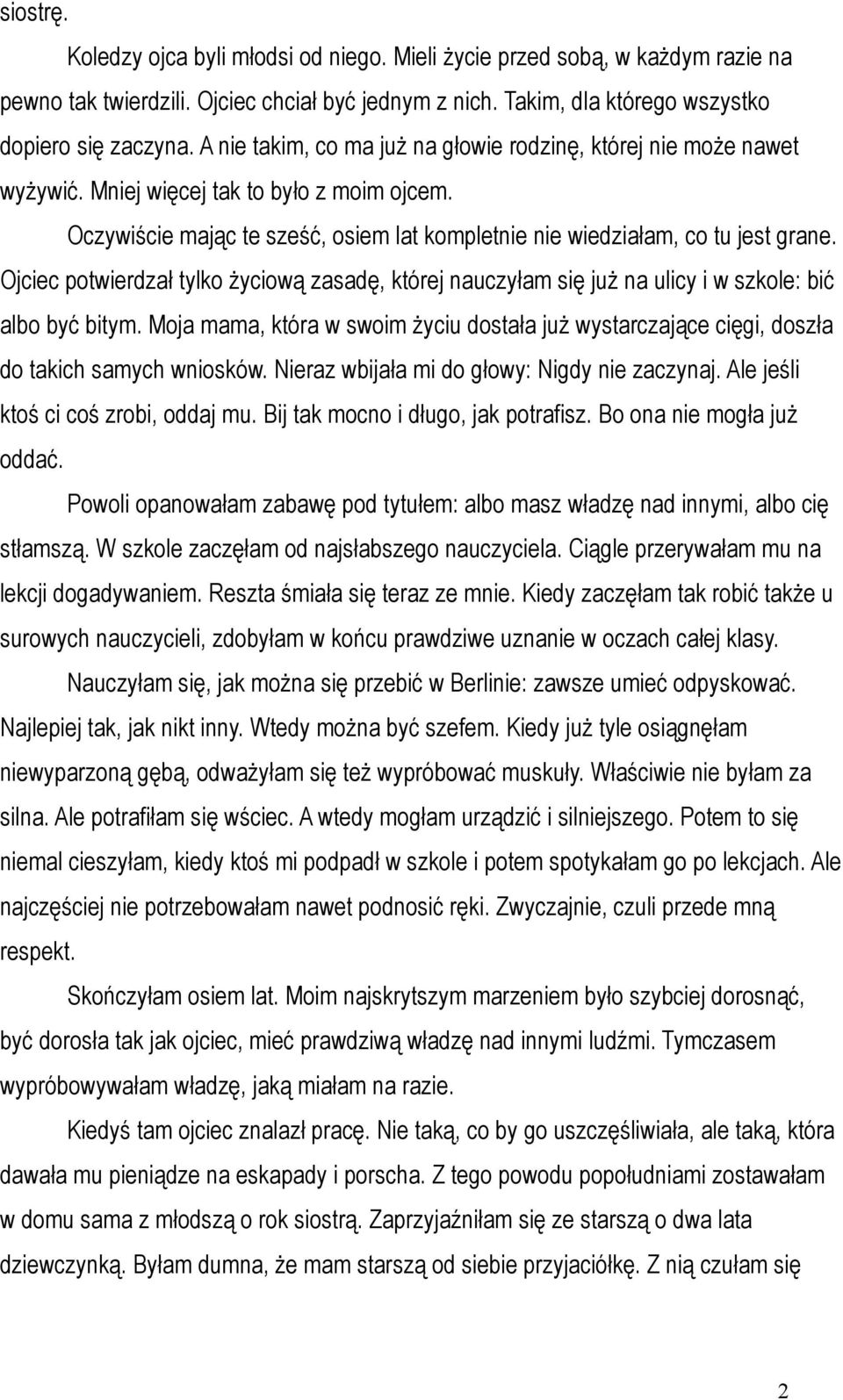 Ojciec potwierdzał tylko życiową zasadę, której nauczyłam się już na ulicy i w szkole: bić albo być bitym.