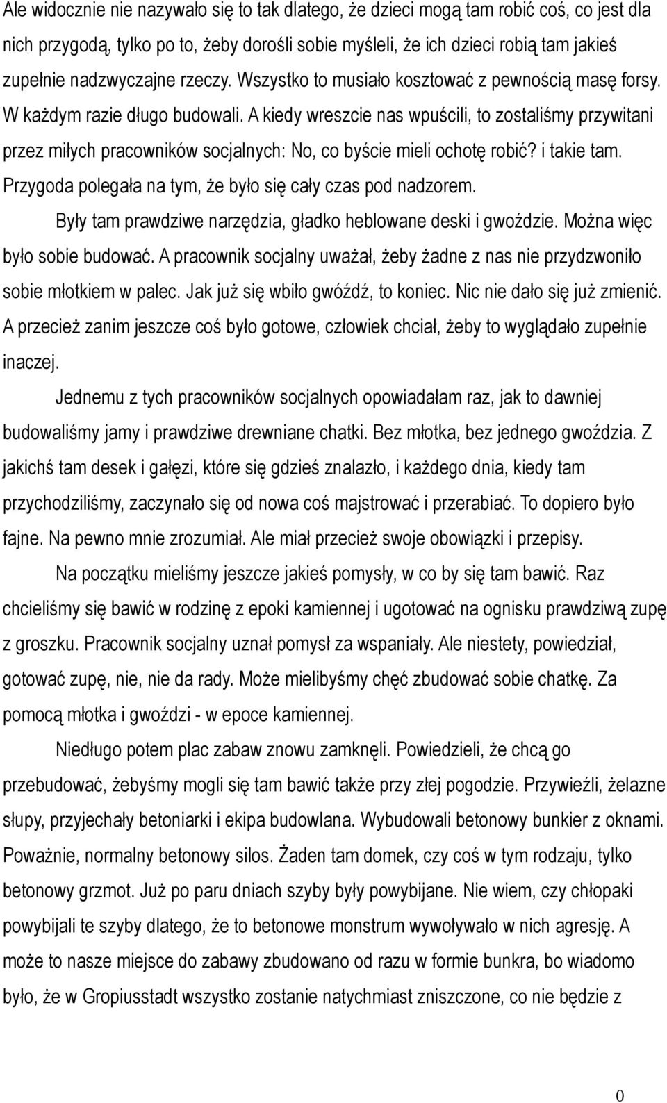 A kiedy wreszcie nas wpuścili, to zostaliśmy przywitani przez miłych pracowników socjalnych: No, co byście mieli ochotę robić? i takie tam.