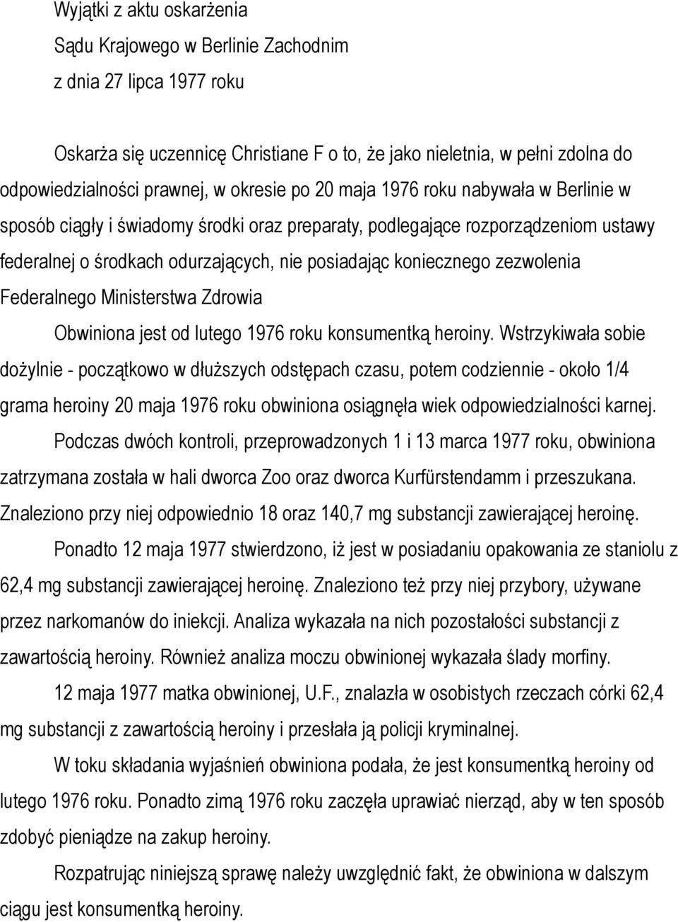 zezwolenia Federalnego Ministerstwa Zdrowia Obwiniona jest od lutego 1976 roku konsumentką heroiny.