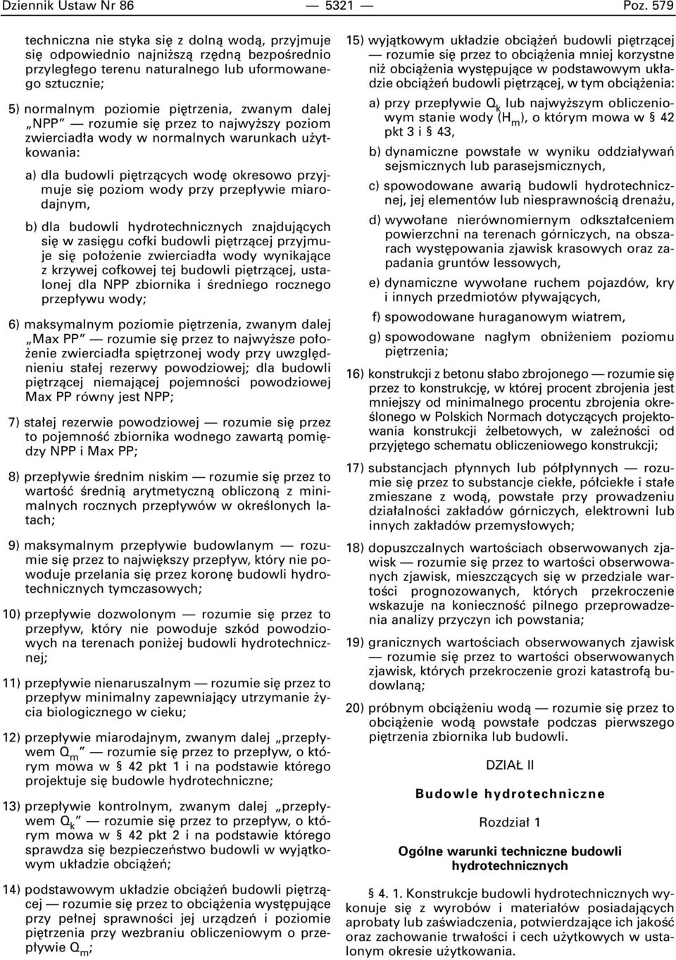 dalej NPP rozumie si przez to najwy szy poziom zwierciad a wody w normalnych warunkach u ytkowania: a) dla budowli pi trzàcych wod okresowo przyjmuje si poziom wody przy przep ywie miarodajnym, b)