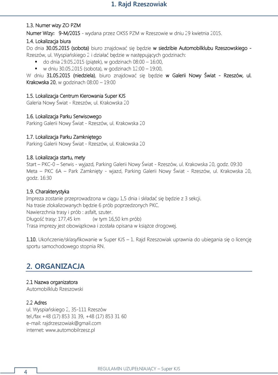 2015 (piątek), w godzinach 08:00 16:00, w dniu 30.05.2015 (sobota), w godzinach 12:00 19:00, W dniu 31.05.2015 (niedziela), biuro znajdować się będzie w Galerii Nowy Świat - Rzeszów, ul.