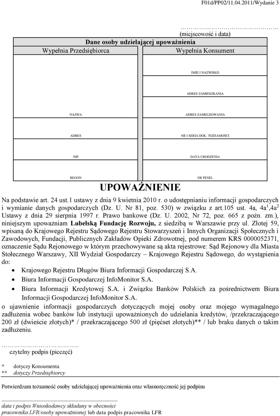 TOŻSAMOŚCI NIP DATA URODZENIA REGON UPOWAŻNIENIE NR PESEL Na podstawie art. 24 ust.1 ustawy z dnia 9 kwietnia 2010 r. o udostępnianiu informacji gospodarczych i wymianie danych gospodarczych (Dz. U. Nr 81, poz.