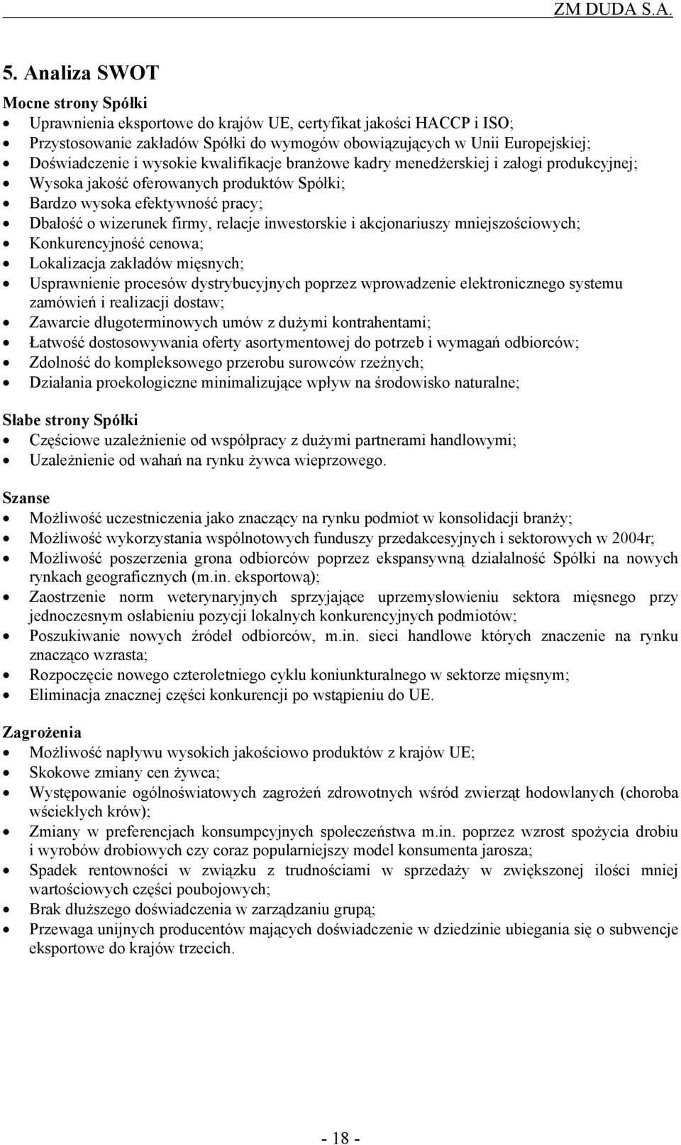 akcjonariuszy mniejszościowych; Konkurencyjność cenowa; Lokalizacja zakładów mięsnych; Usprawnienie procesów dystrybucyjnych poprzez wprowadzenie elektronicznego systemu zamówień i realizacji dostaw;