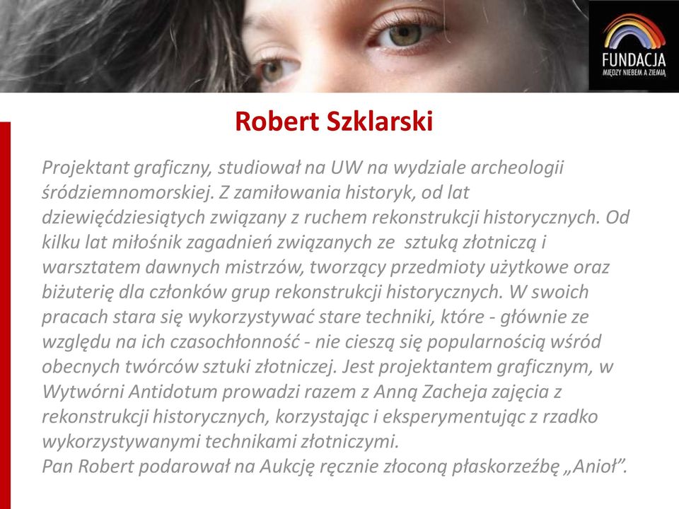 W swoich pracach stara się wykorzystywać stare techniki, które - głównie ze względu na ich czasochłonność - nie cieszą się popularnością wśród obecnych twórców sztuki złotniczej.