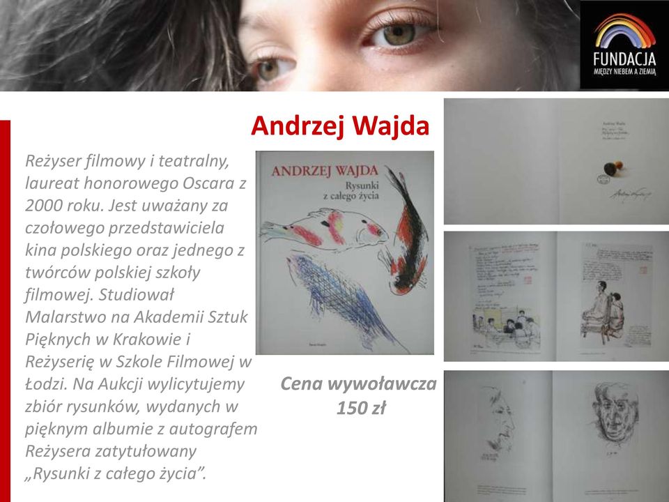 Studiował Malarstwo na Akademii Sztuk Pięknych w Krakowie i Reżyserię w Szkole Filmowej w Łodzi.