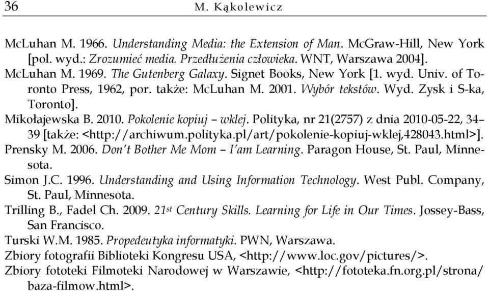 Pokolenie kopiuj wklej. Polityka, nr 21(2757) z dnia 2010-05-22, 34 39 [także: <http://archiwum.polityka.pl/art/pokolenie-kopiuj-wklej,428043.html>]. Prensky M. 2006.