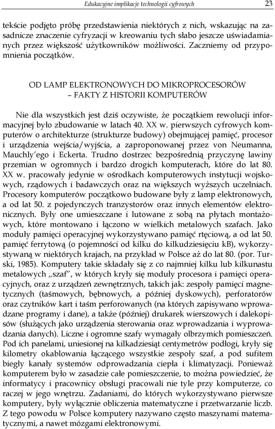 OD LAMP ELEKTRONOWYCH DO MIKROPROCESORÓW FAKTY Z HISTORII KOMPUTERÓW Nie dla wszystkich jest dziś oczywiste, że początkiem rewolucji informacyjnej było zbudowanie w latach 40. XX w.