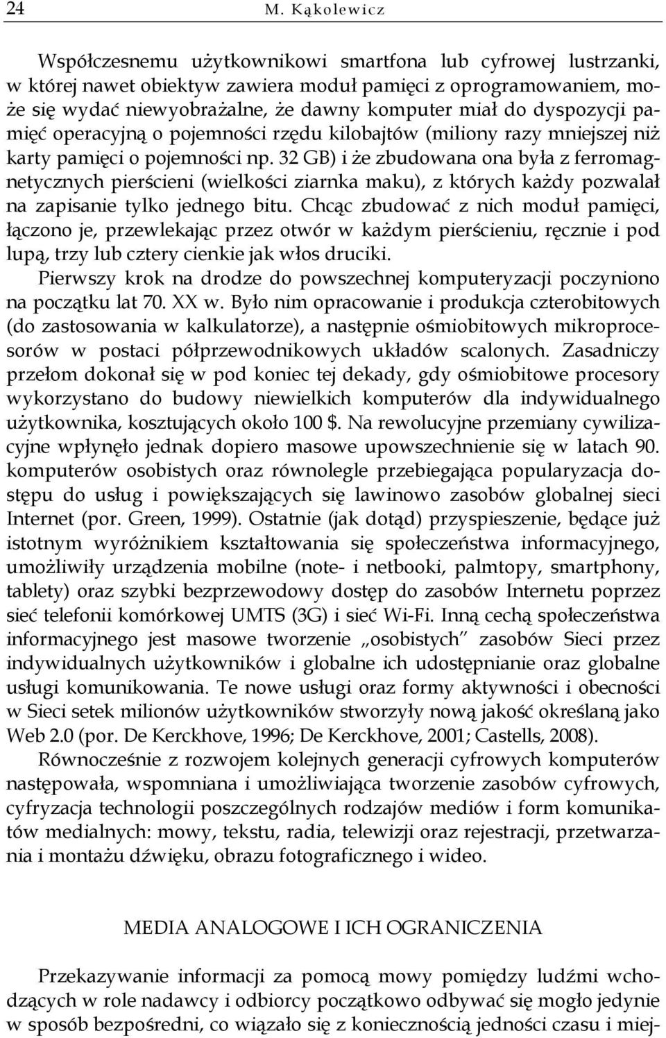 32 GB) i że zbudowana ona była z ferromagnetycznych pierścieni (wielkości ziarnka maku), z których każdy pozwalał na zapisanie tylko jednego bitu.