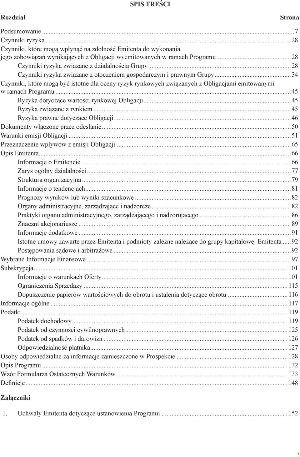 ..34 Czynniki, które mogą być istotne dla oceny ryzyk rynkowych związanych z Obligacjami emitowanymi w ramach Programu...45 Ryzyka dotyczące wartości rynkowej Obligacji...45 Ryzyka związane z rynkiem.