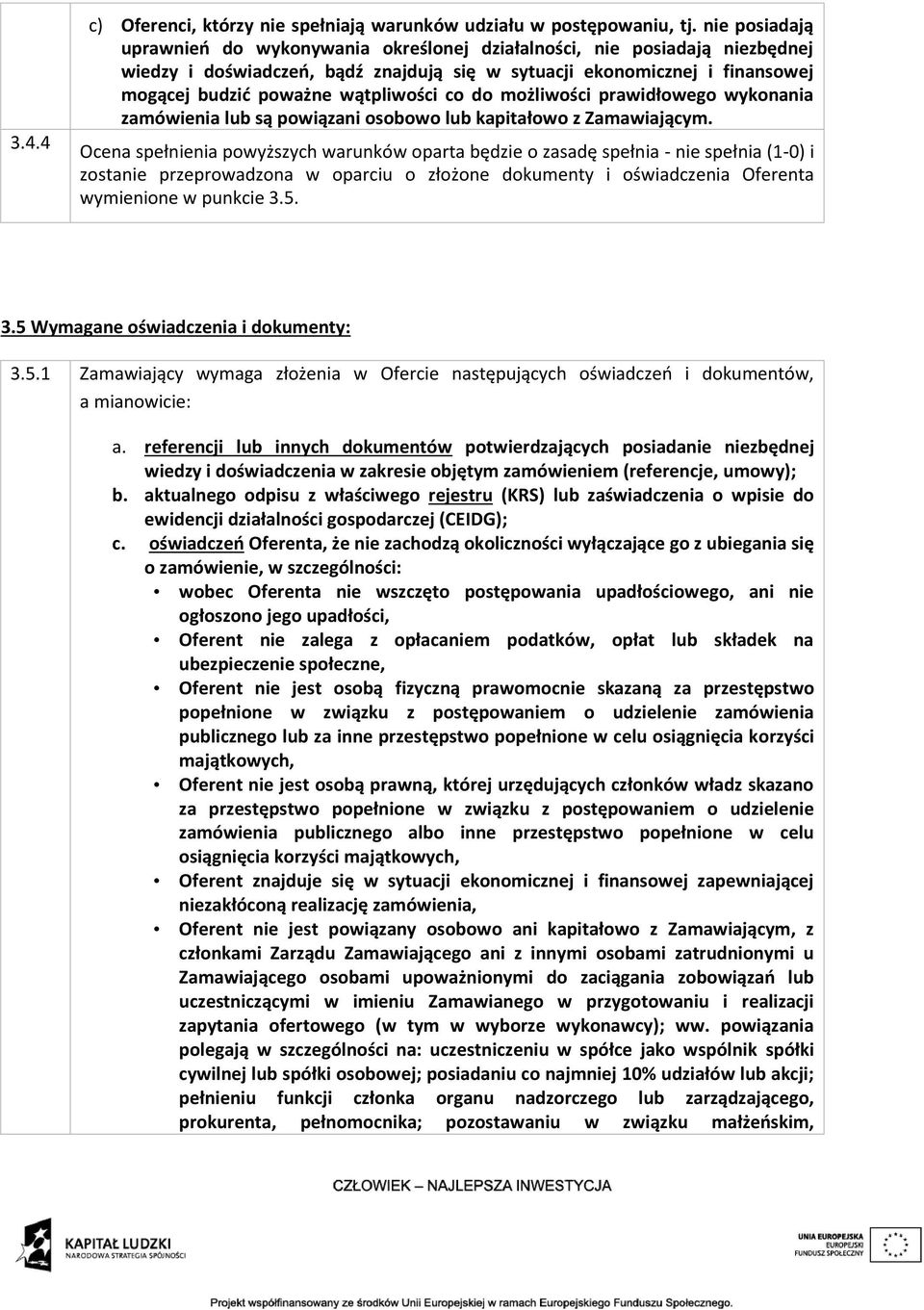 wątpliwości co do możliwości prawidłowego wykonania zamówienia lub są powiązani osobowo lub kapitałowo z Zamawiającym.