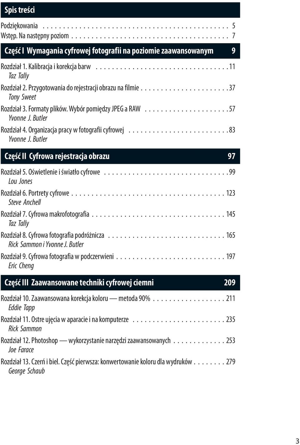 Wybór pomiędzy JPEG a RAW..................... 57 Yvonne J. Butler Rozdział 4. Organizacja pracy w fotografii cyfrowej......................... 83 Yvonne J.