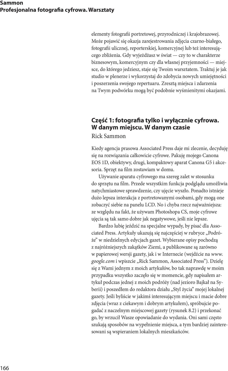 Gdy wyjeżdżasz w świat czy to w charakterze biznesowym, komercyjnym czy dla własnej przyjemności miejsce, do którego jedziesz, staje się Twoim warsztatem.