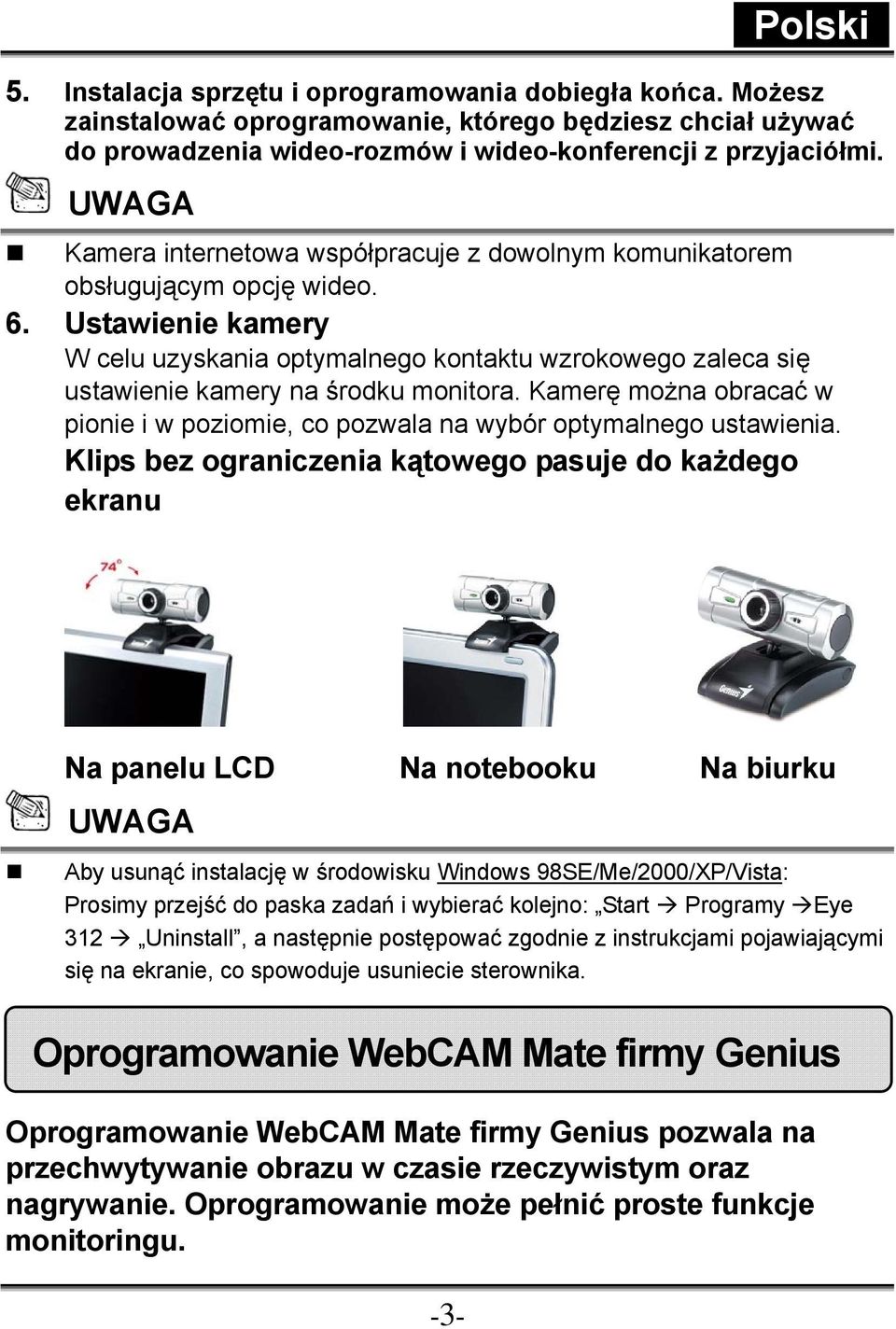 Ustawienie kamery W celu uzyskania optymalnego kontaktu wzrokowego zaleca się ustawienie kamery na środku monitora.