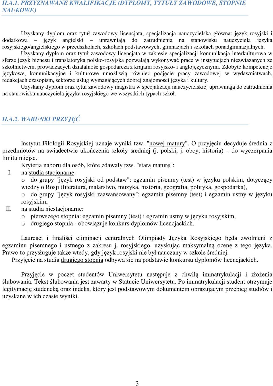 uprawniają do zatrudnienia na stanowisku nauczyciela języka rosyjskiego/angielskiego w przedszkolach, szkołach podstawowych, gimnazjach i szkołach ponadgimnazjalnych.