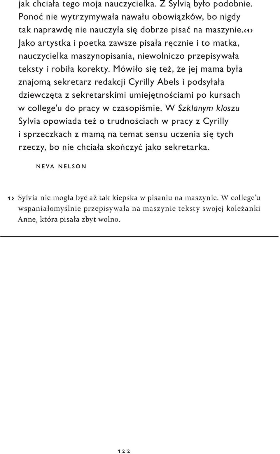 Mówiło się też, że jej mama była znajomą sekretarz redakcji Cyrilly Abels i podsyłała dziewczęta z sekretarskimi umiejętnościami po kursach w college u do pracy w czasopiśmie.