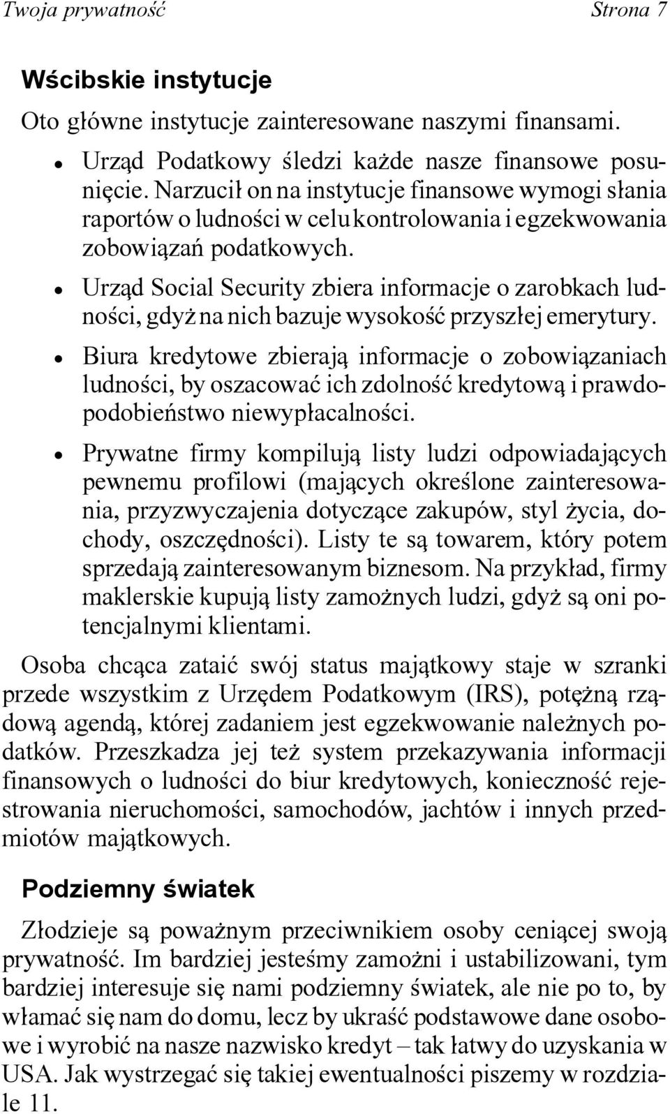 Urzqd Social Security zbiera informacje o zarobkach ludno<ci, gdy\ na nich bazuje wysoko<~ przysz]ej emerytury.