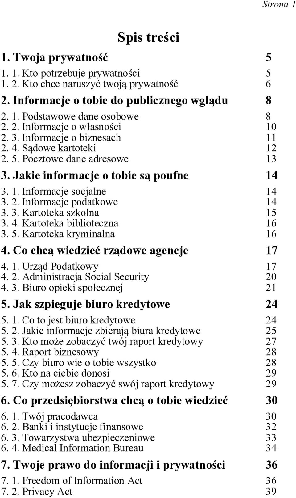 3. Kartoteka szkolna 3. 4. Kartoteka biblioteczna 15 16 3. 5. Kartoteka kryminalna 16 4. Co chcq wiedzie~ rzqdowe agencje 17 4. 1. Urzqd Podatkowy 4. 2. Administracja Social Security 17 20 4. 3. Biuro opieki spo]ecznej 21 5.