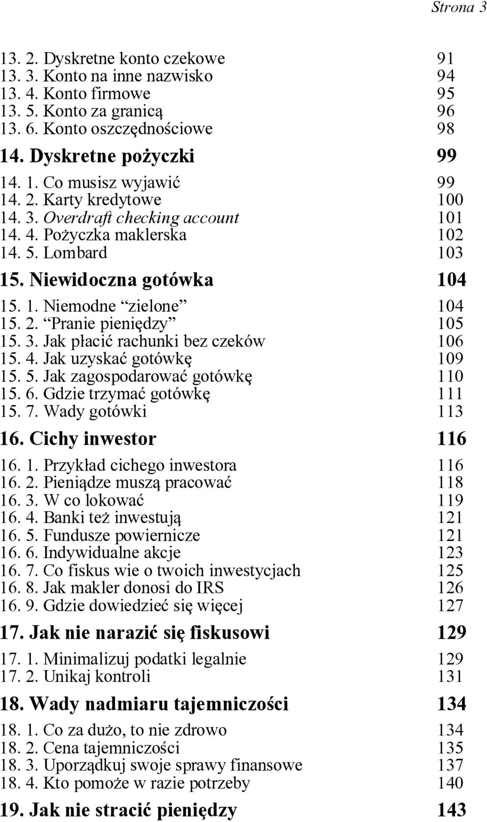 3. Jak p]aci~ rachunki bez czek*w 15. 4. Jak uzyska~ got*wk[ 106 109 15. 5. Jak zagospodarowa~ got*wk[ 15. 6. Gdzie trzyma~ got*wk[ 110 111 15. 7. Wady got*wki 113 16. Cichy inwestor 116 16. 1. Przyk]ad cichego inwestora 16.