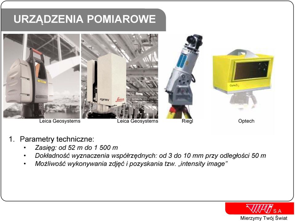 Parametry techniczne: Zasięg: od 52 m do 1 500 m Dokładność