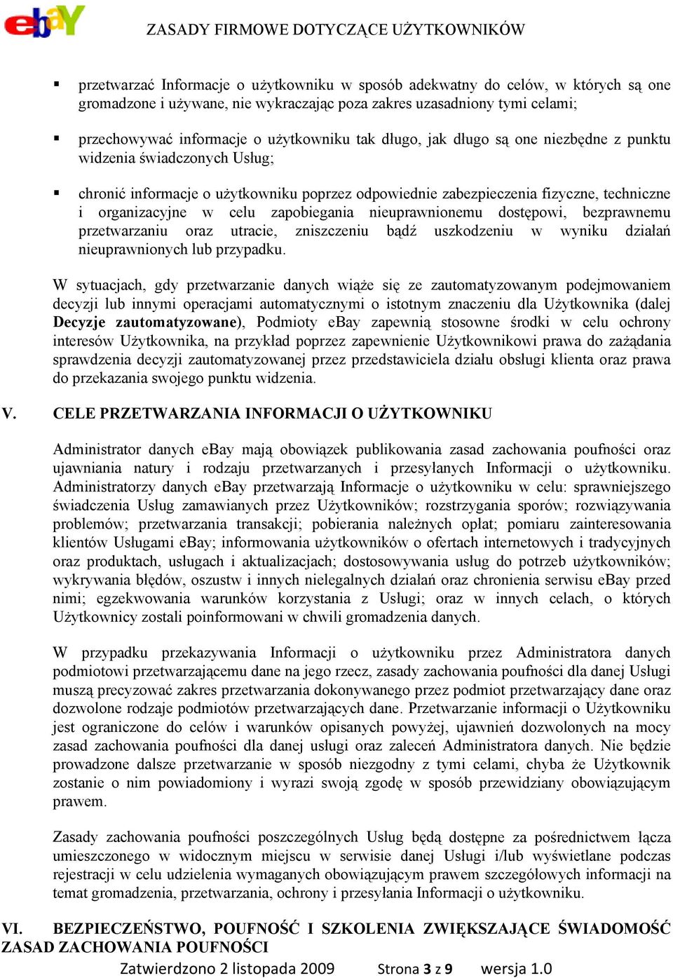 nieuprawnionemu dostępowi, bezprawnemu przetwarzaniu oraz utracie, zniszczeniu bądź uszkodzeniu w wyniku działań nieuprawnionych lub przypadku.