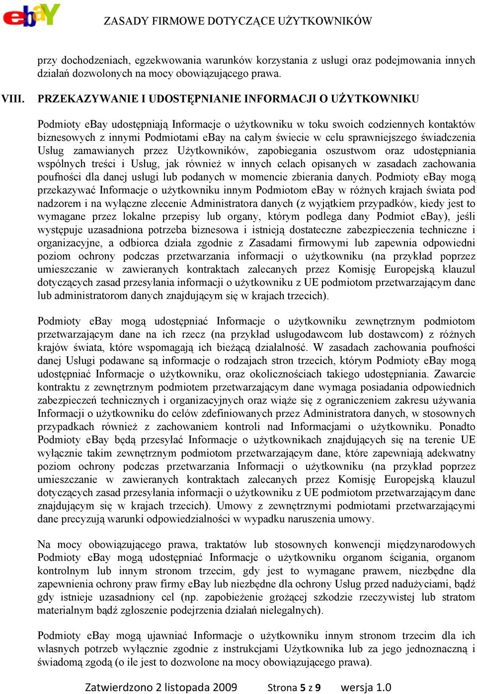 celu sprawniejszego świadczenia Usług zamawianych przez Użytkowników, zapobiegania oszustwom oraz udostępniania wspólnych treści i Usług, jak również w innych celach opisanych w zasadach zachowania