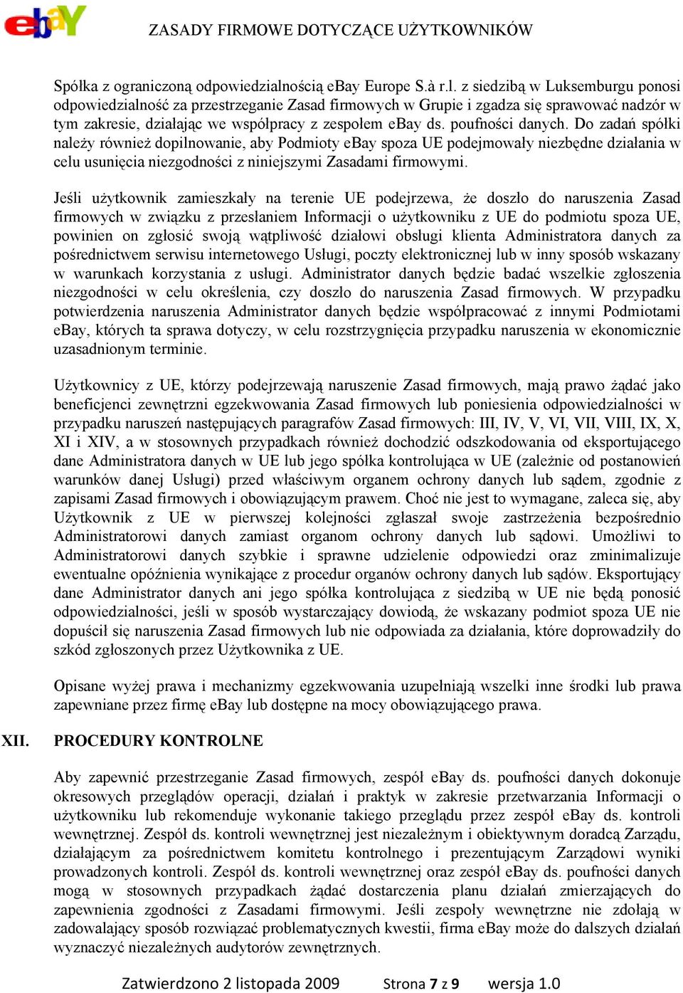 z siedzibą w Luksemburgu ponosi odpowiedzialność za przestrzeganie Zasad firmowych w Grupie i zgadza się sprawować nadzór w tym zakresie, działając we współpracy z zespołem ebay ds. poufności danych.