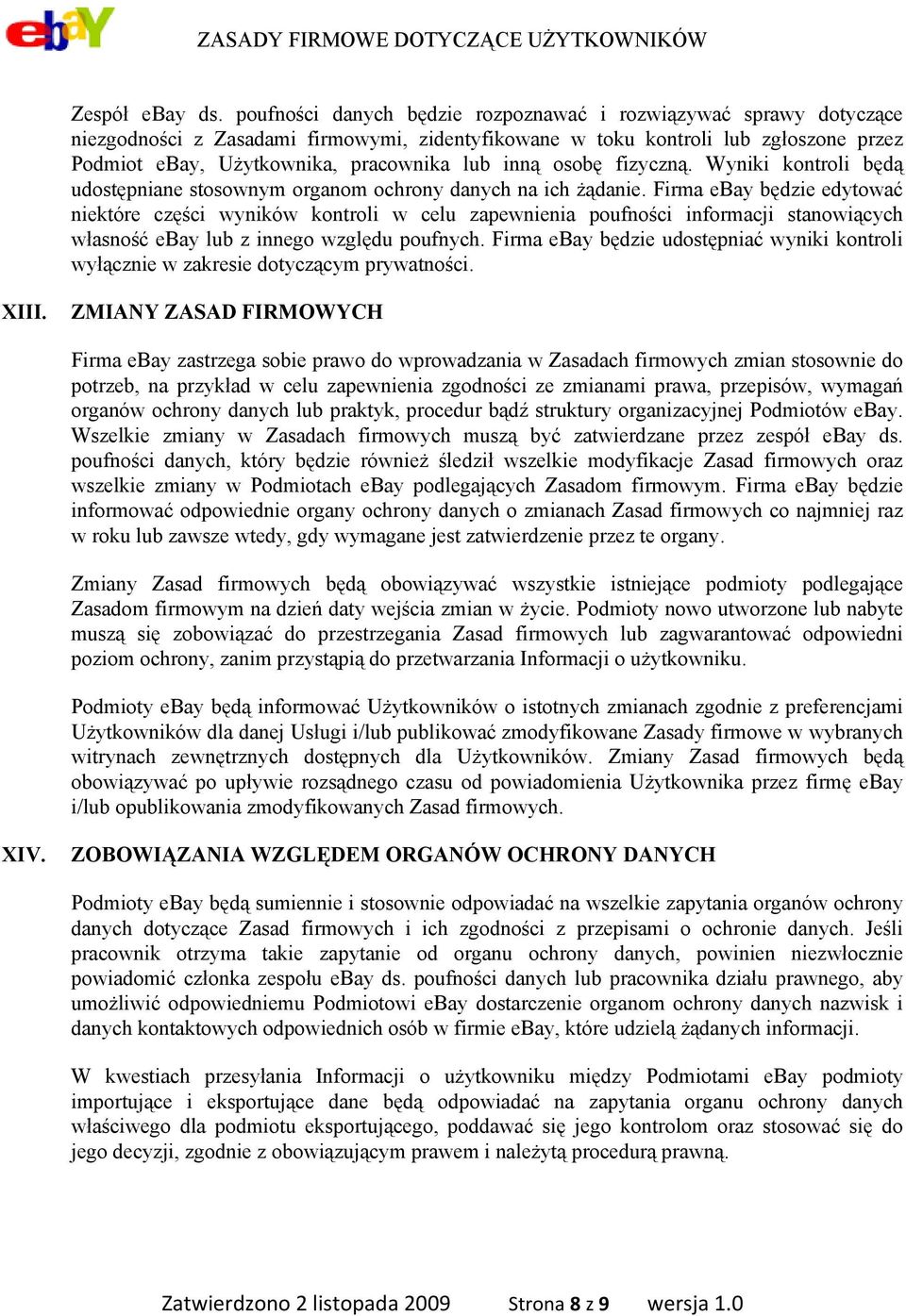 inną osobę fizyczną. Wyniki kontroli będą udostępniane stosownym organom ochrony danych na ich żądanie.