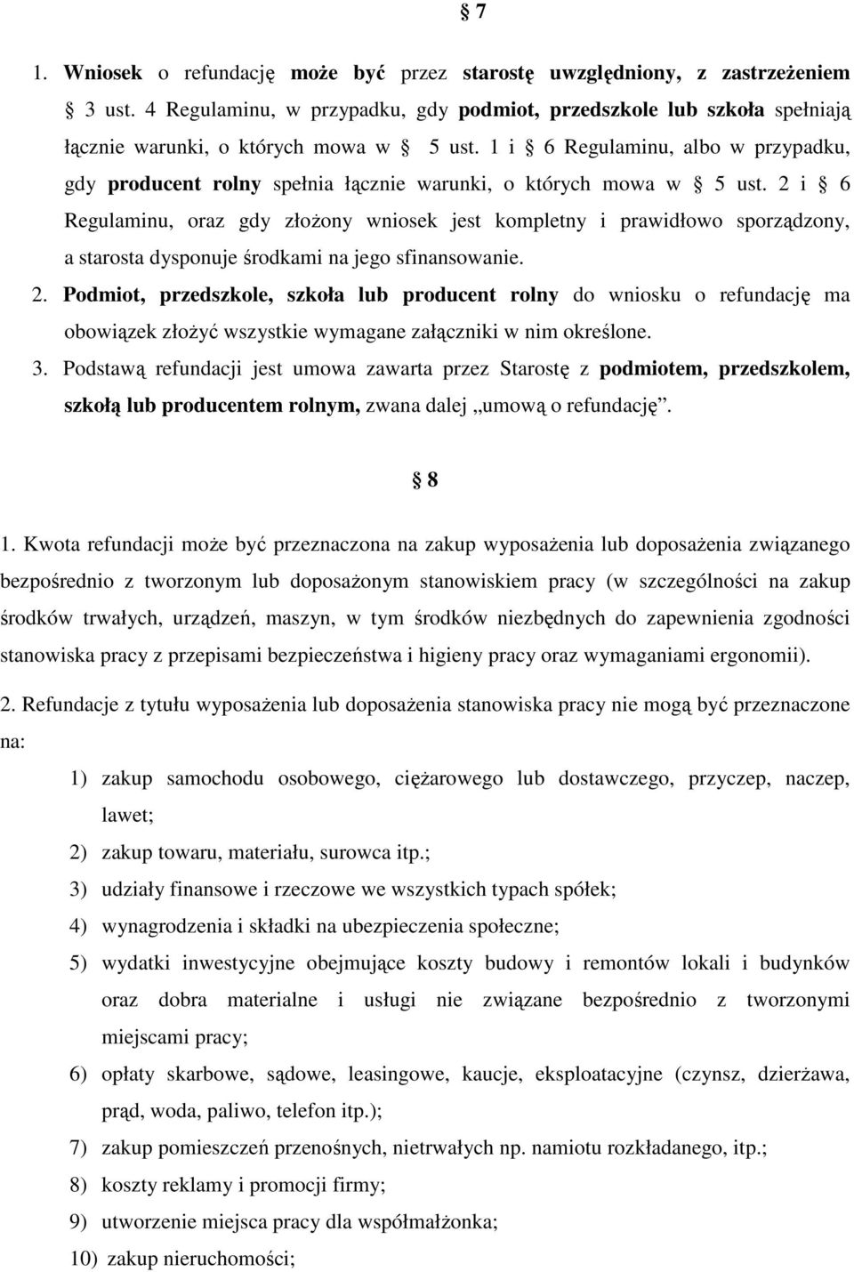 2 i 6 Regulaminu, oraz gdy złożony wniosek jest kompletny i prawidłowo sporządzony, a starosta dysponuje środkami na jego sfinansowanie. 2.