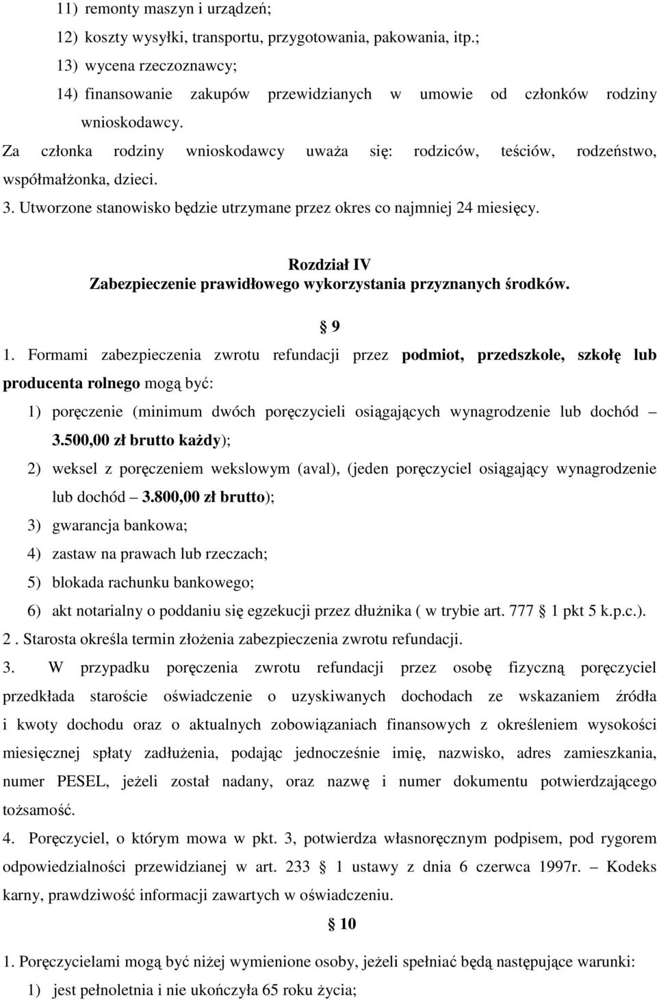 Za członka rodziny wnioskodawcy uważa się: rodziców, teściów, rodzeństwo, współmałżonka, dzieci. 3. Utworzone stanowisko będzie utrzymane przez okres co najmniej 24 miesięcy.