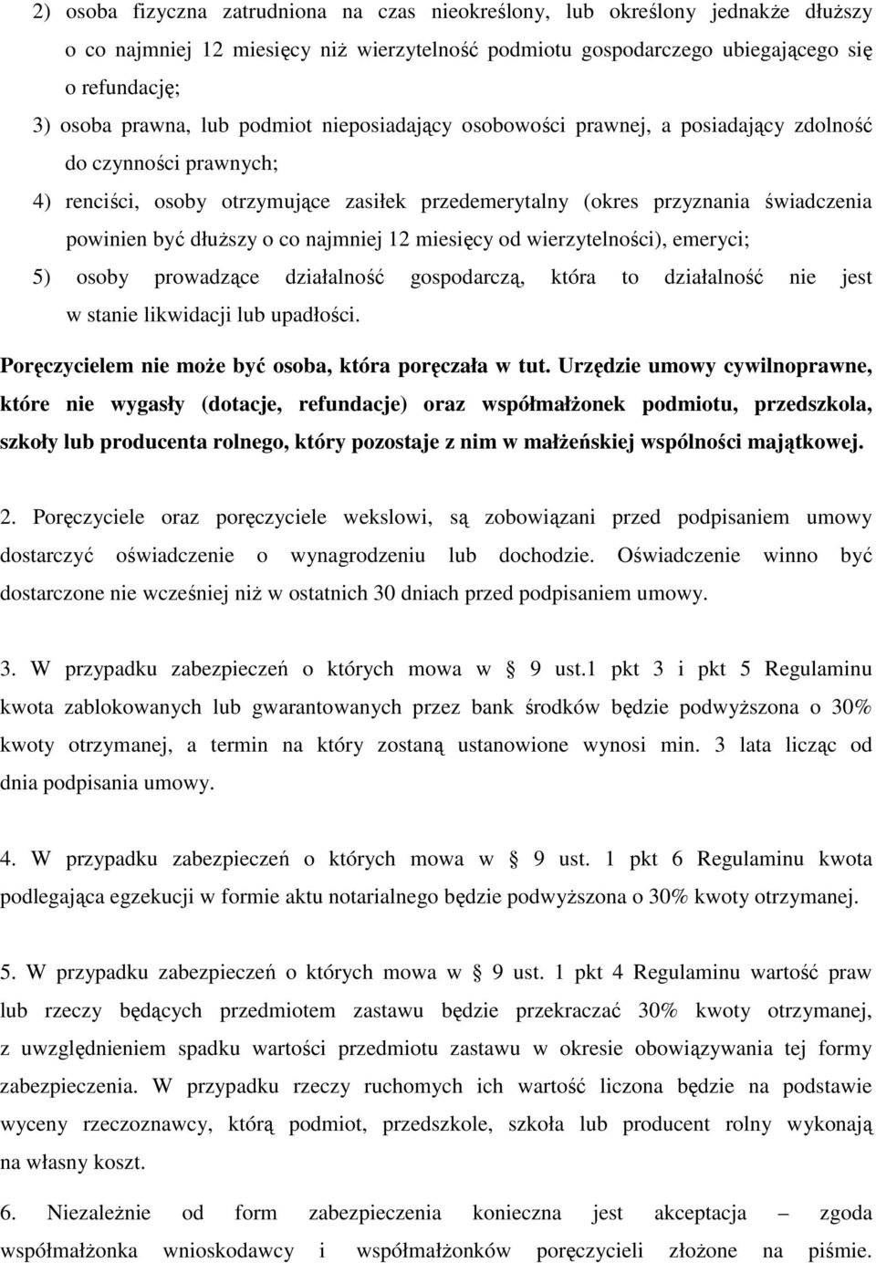 o co najmniej 12 miesięcy od wierzytelności), emeryci; 5) osoby prowadzące działalność gospodarczą, która to działalność nie jest w stanie likwidacji lub upadłości.