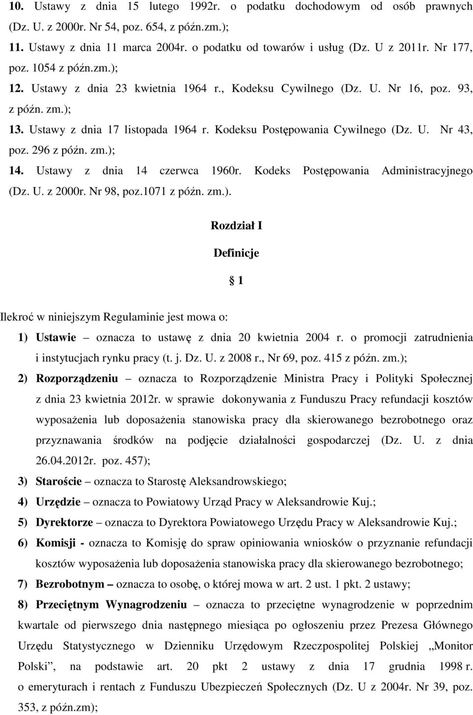 U. Nr 43, poz. 296 z późn. zm.); 14. Ustawy z dnia 14 czerwca 1960r. Kodeks Postępowania Administracyjnego (Dz. U. z 2000r. Nr 98, poz.1071 z późn. zm.). Rozdział I Definicje 1 Ilekroć w niniejszym Regulaminie jest mowa o: 1) Ustawie oznacza to ustawę z dnia 20 kwietnia 2004 r.