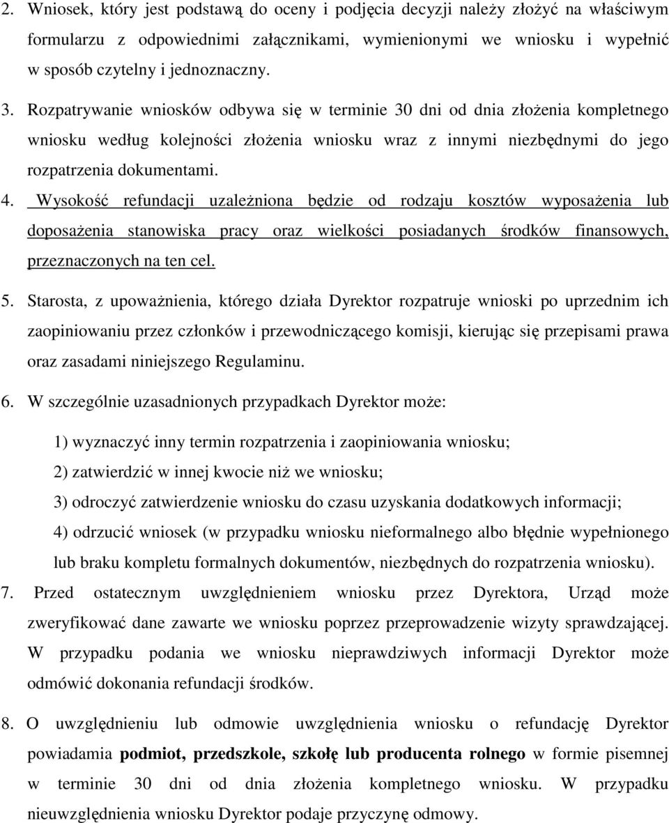 Wysokość refundacji uzależniona będzie od rodzaju kosztów wyposażenia lub doposażenia stanowiska pracy oraz wielkości posiadanych środków finansowych, przeznaczonych na ten cel. 5.