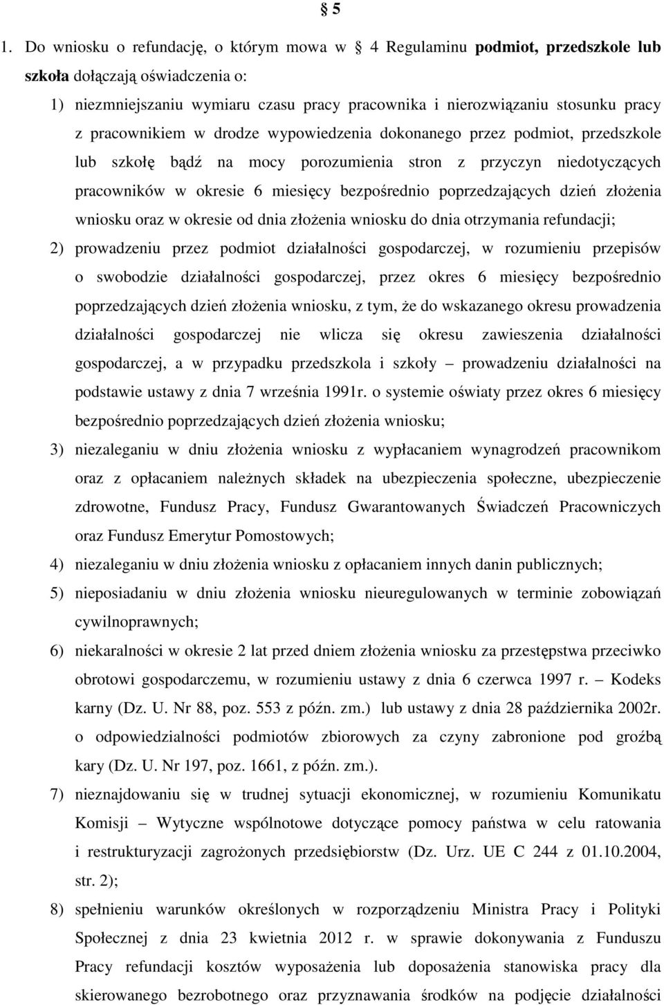 poprzedzających dzień złożenia wniosku oraz w okresie od dnia złożenia wniosku do dnia otrzymania refundacji; 2) prowadzeniu przez podmiot działalności gospodarczej, w rozumieniu przepisów o