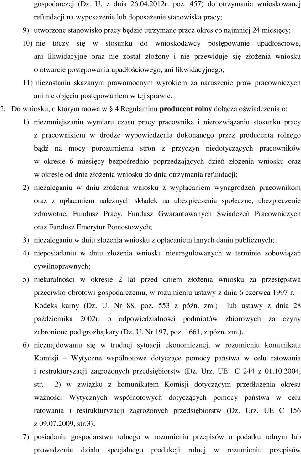 stosunku do wnioskodawcy postępowanie upadłościowe, ani likwidacyjne oraz nie został złożony i nie przewiduje się złożenia wniosku o otwarcie postępowania upadłościowego, ani likwidacyjnego; 11)