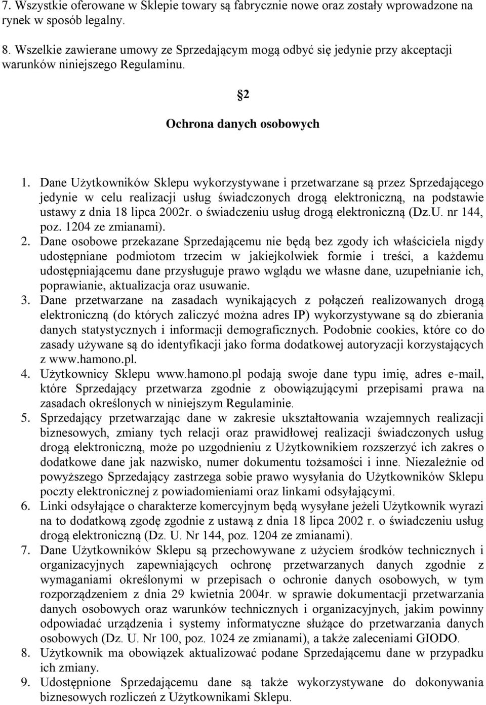 Dane Użytkowników Sklepu wykorzystywane i przetwarzane są przez Sprzedającego jedynie w celu realizacji usług świadczonych drogą elektroniczną, na podstawie ustawy z dnia 18 lipca 2002r.