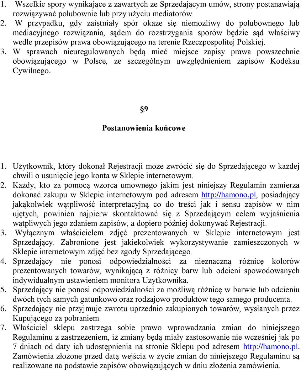 Rzeczpospolitej Polskiej. 3. W sprawach nieuregulowanych będą mieć miejsce zapisy prawa powszechnie obowiązującego w Polsce, ze szczególnym uwzględnieniem zapisów Kodeksu Cywilnego.