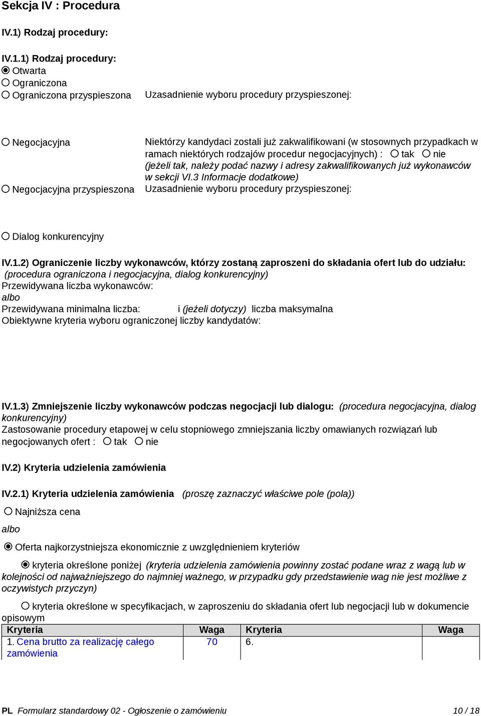 1) Rodzaj procedury: Otwarta Ograniczona Ograniczona przyspieszona Uzasadnienie wyboru procedury przyspieszonej: Negocjacyjna Negocjacyjna przyspieszona Niektórzy kandydaci zostali już