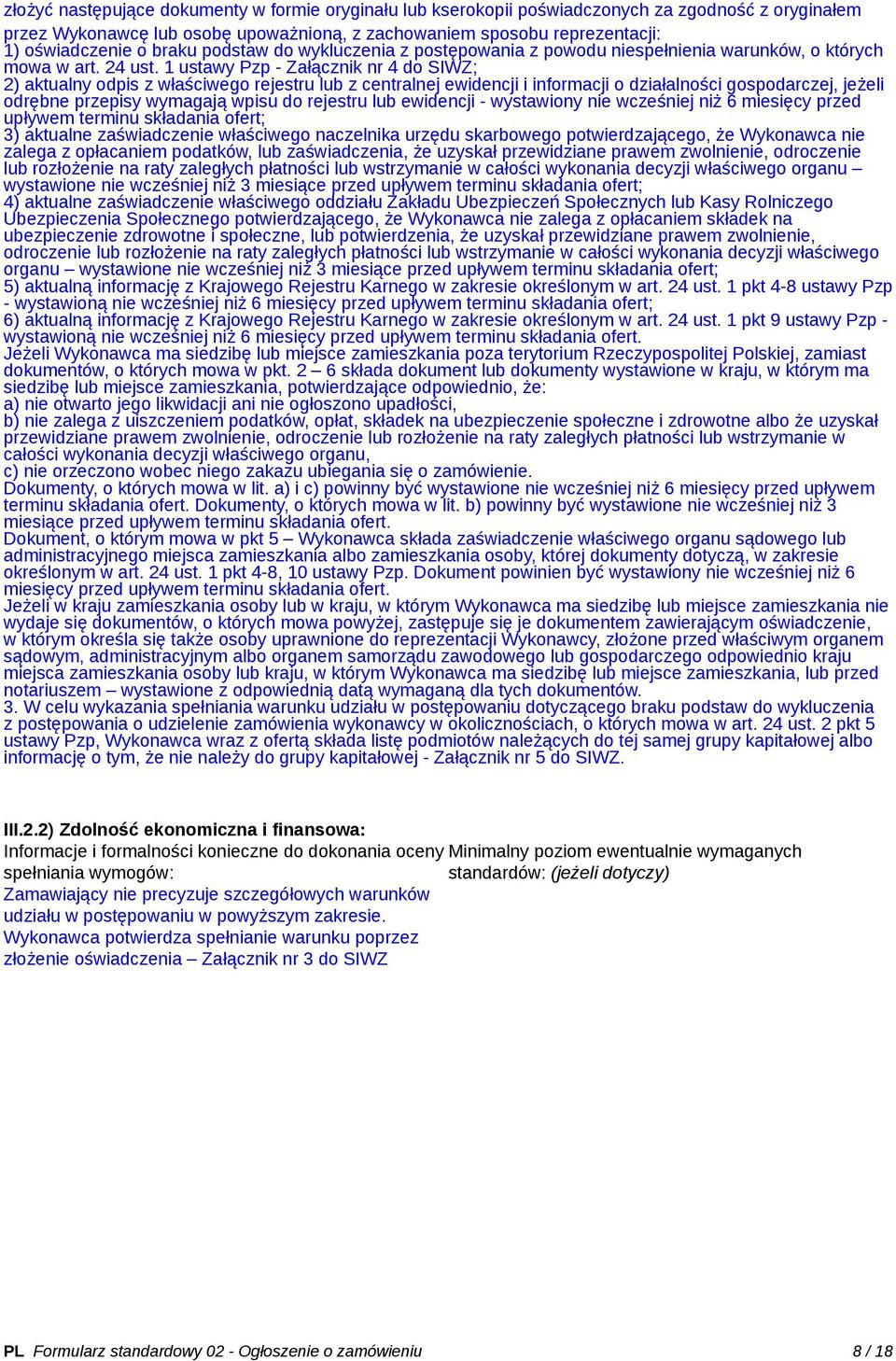 1 ustawy Pzp - Załącznik nr 4 do SIWZ; 2) aktualny odpis z właściwego rejestru lub z centralnej ewidencji i informacji o działalności gospodarczej, jeżeli odrębne przepisy wymagają wpisu do rejestru