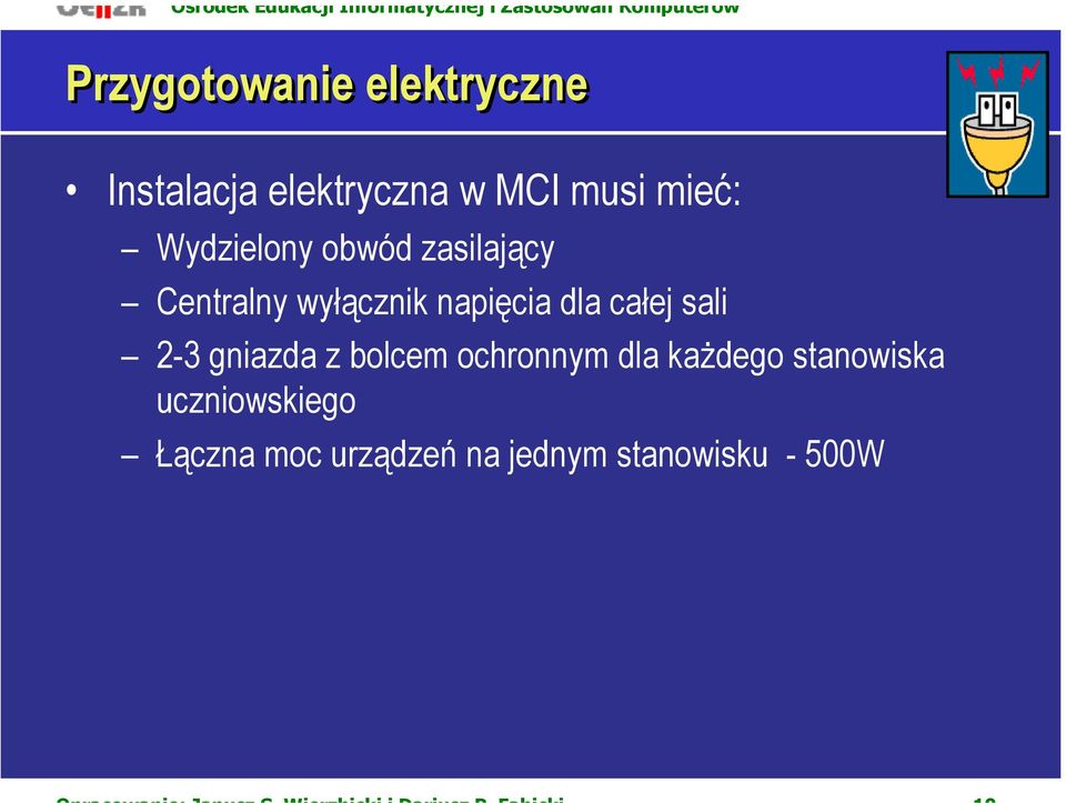 dla całej sali 2-3 gniazda z bolcem ochronnym dla każdego