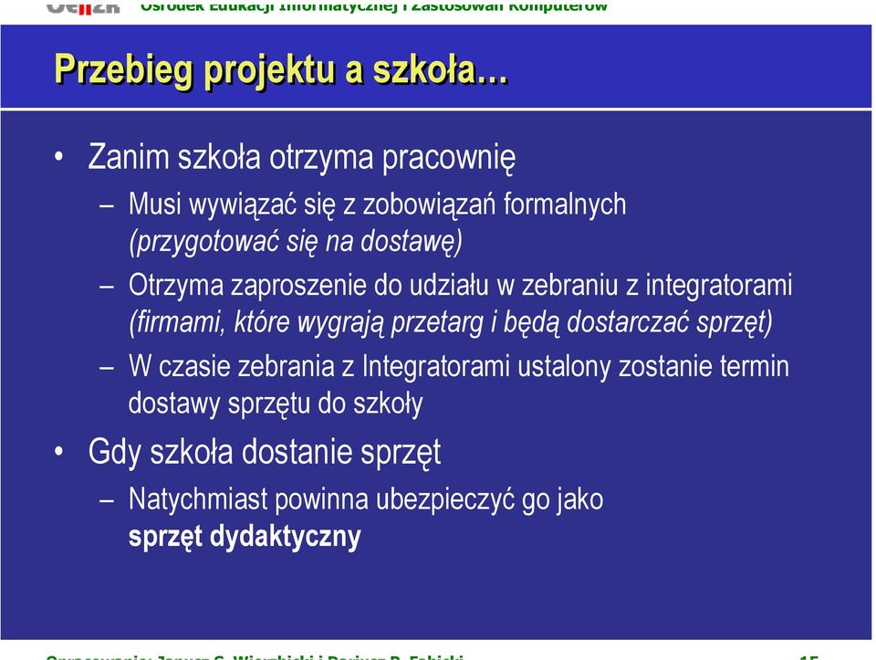 wygrają przetarg i będą dostarczać sprzęt) W czasie zebrania z Integratorami ustalony zostanie termin