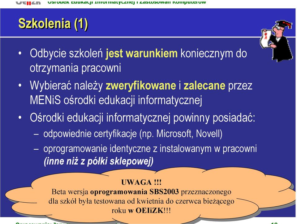 Microsoft, Novell) oprogramowanie identyczne z instalowanym w pracowni (inne niż z półki sklepowej) UWAGA!