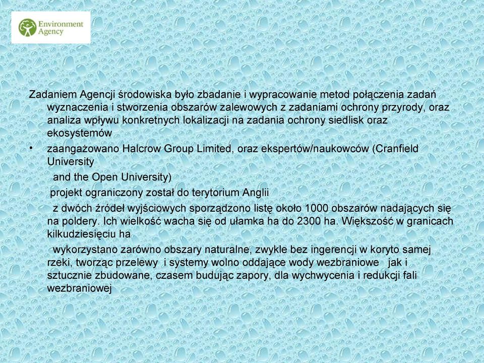 Anglii z dwóch źródeł wyjściowych sporządzono listę około 1000 obszarów nadających się na poldery. Ich wielkość wacha się od ułamka ha do 2300 ha.