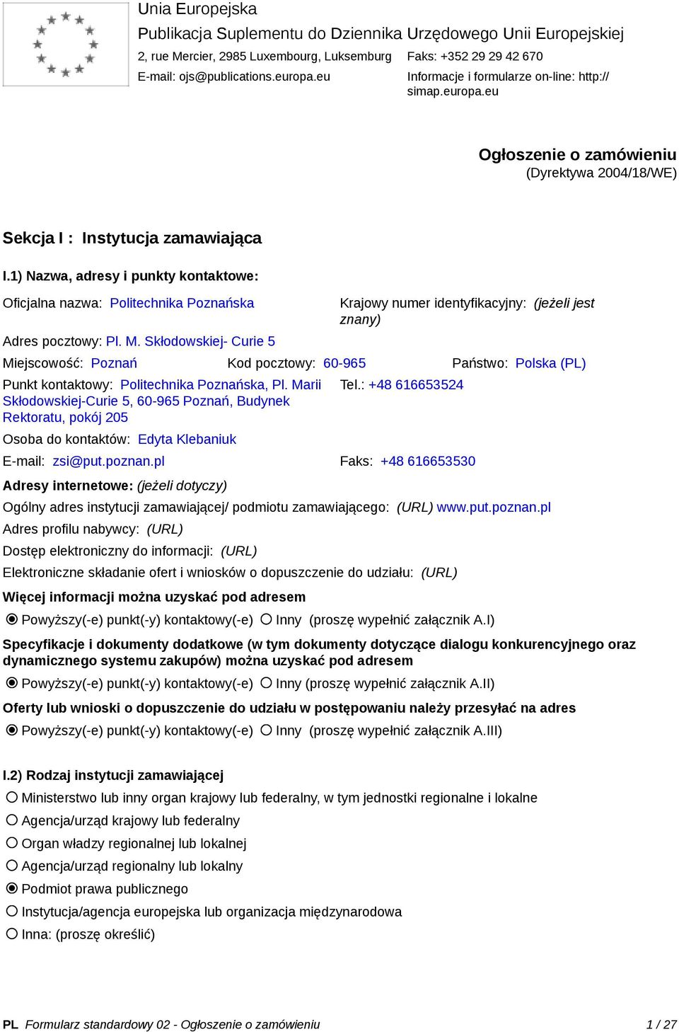 1) Nazwa, adresy i punkty kontaktowe: Oficjalna nazwa: Politechnika Poznańska Adres pocztowy: Pl. M.