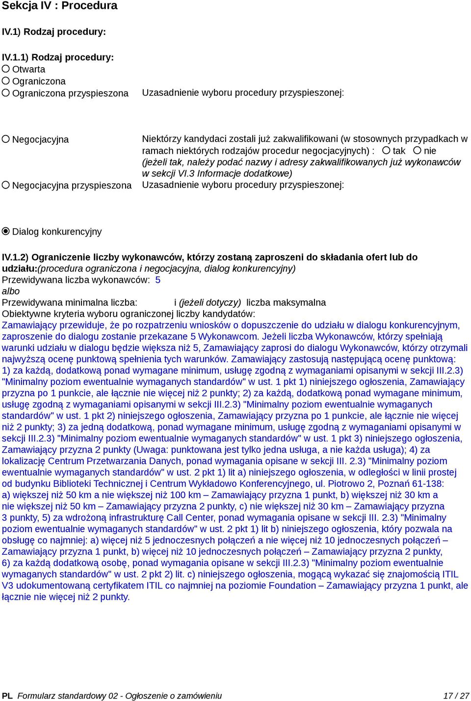 1) Rodzaj procedury: Otwarta Ograniczona Ograniczona przyspieszona Uzasadnienie wyboru procedury przyspieszonej: Negocjacyjna Negocjacyjna przyspieszona Niektórzy kandydaci zostali już