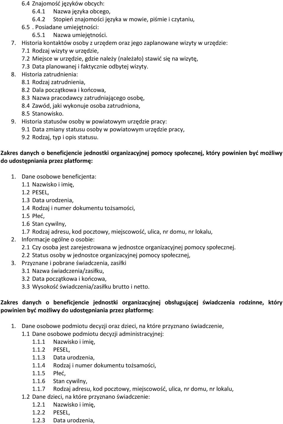 3 Data planowanej i faktycznie odbytej wizyty. 8. Historia zatrudnienia: 8.1 Rodzaj zatrudnienia, 8.2 Dala początkowa i końcowa, 8.3 Nazwa pracodawcy zatrudniającego osobę, 8.