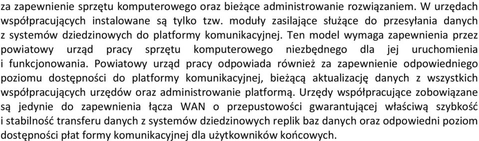 Ten model wymaga zapewnienia przez powiatowy urząd pracy sprzętu komputerowego niezbędnego dla jej uruchomienia i funkcjonowania.