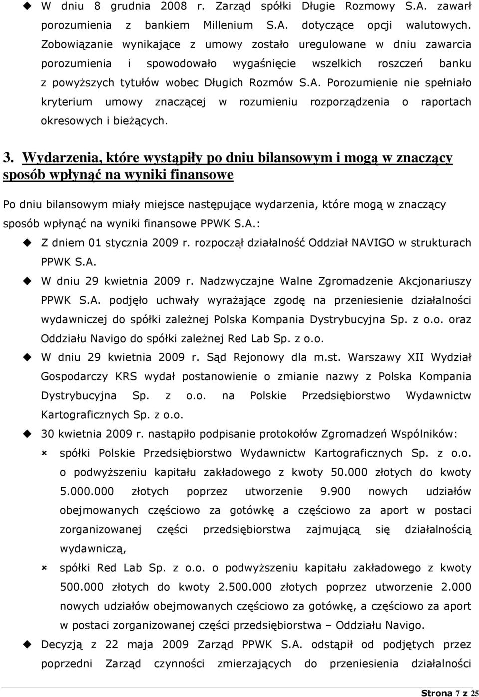 Porozumienie nie spełniało kryterium umowy znaczącej w rozumieniu rozporządzenia o raportach okresowych i bieŝących. 3.