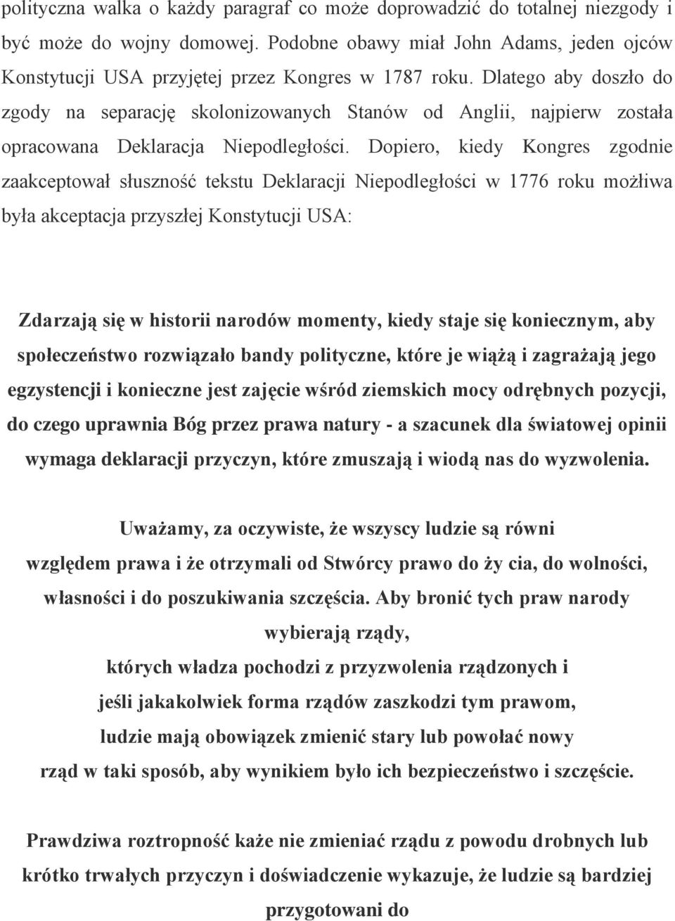 Dopiero, kiedy Kongres zgodnie zaakceptował słuszność tekstu Deklaracji Niepodległości w 1776 roku możłiwa była akceptacja przyszłej Konstytucji USA: Zdarzają się w historii narodów momenty, kiedy