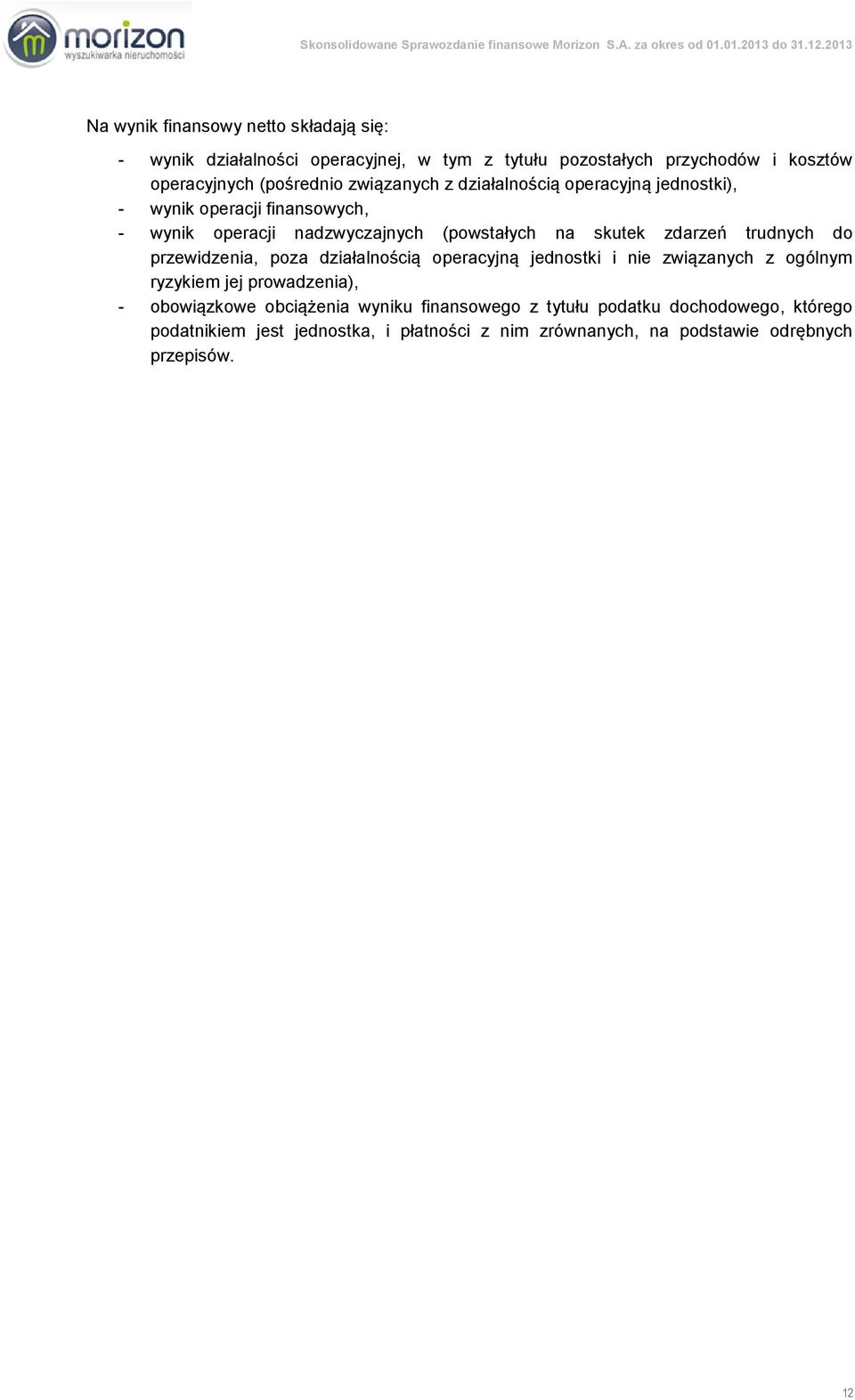 trudnych do przewidzenia, poza działalnością operacyjną jednostki i nie związanych z ogólnym ryzykiem jej prowadzenia), - obowiązkowe obciążenia